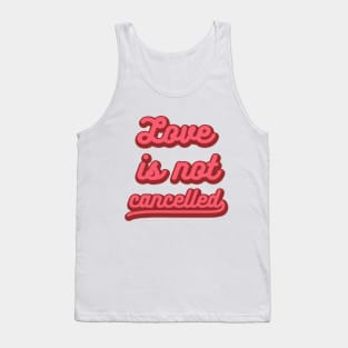 love is not cancelled Tank Top